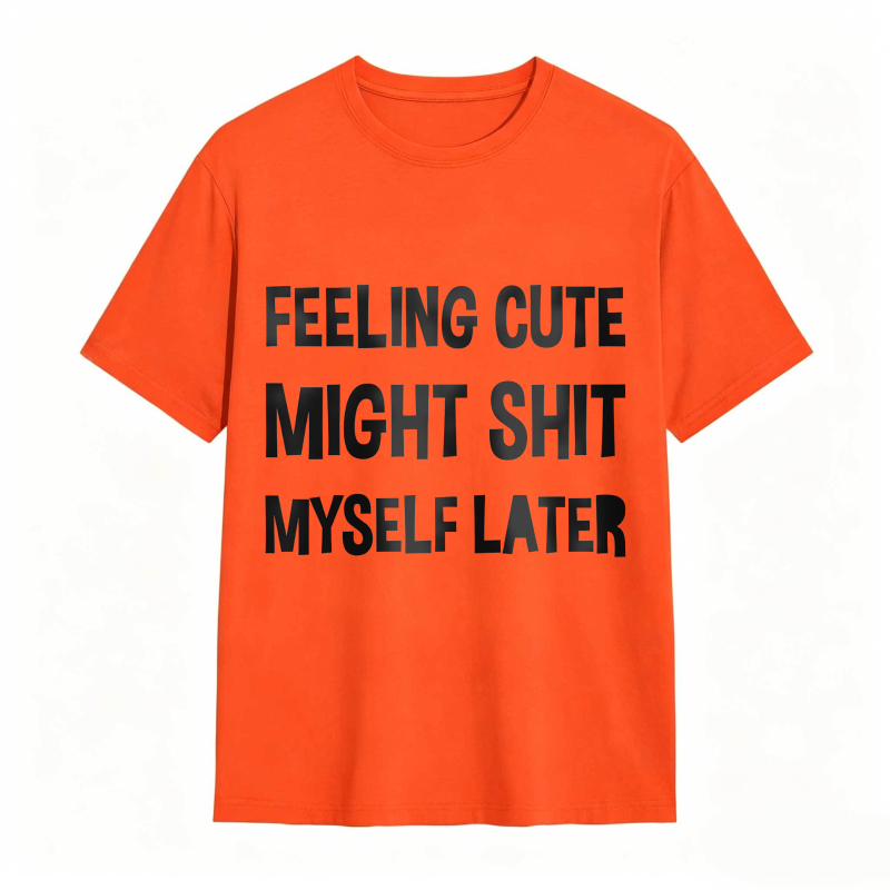 Dorawear™Feeling Cute Might Shit Myself Later Unisex Classic T-shirt