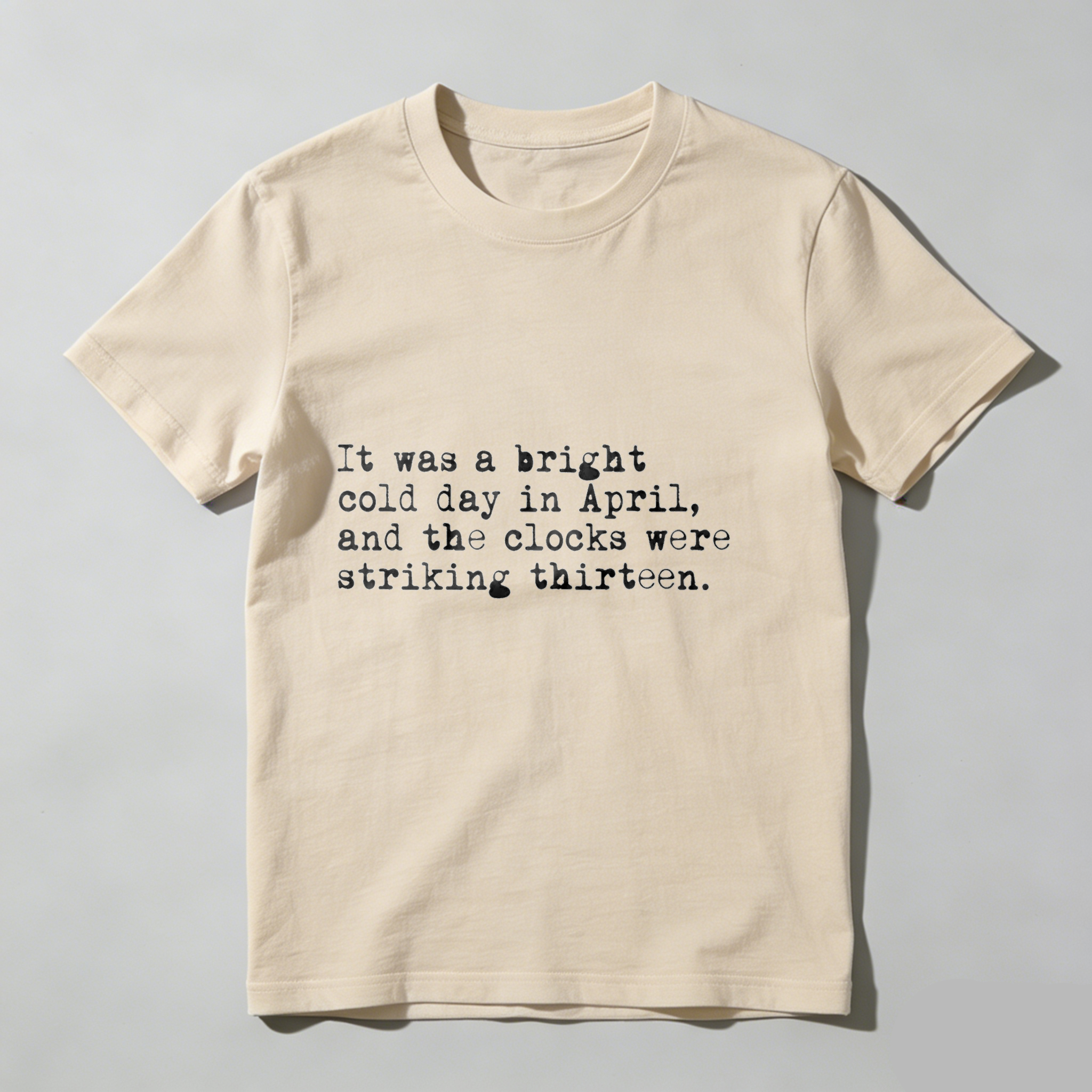 Dorawear™ It Was A Bright Cold Day In April And The Clocks Were Striking Thirteen T Shirt