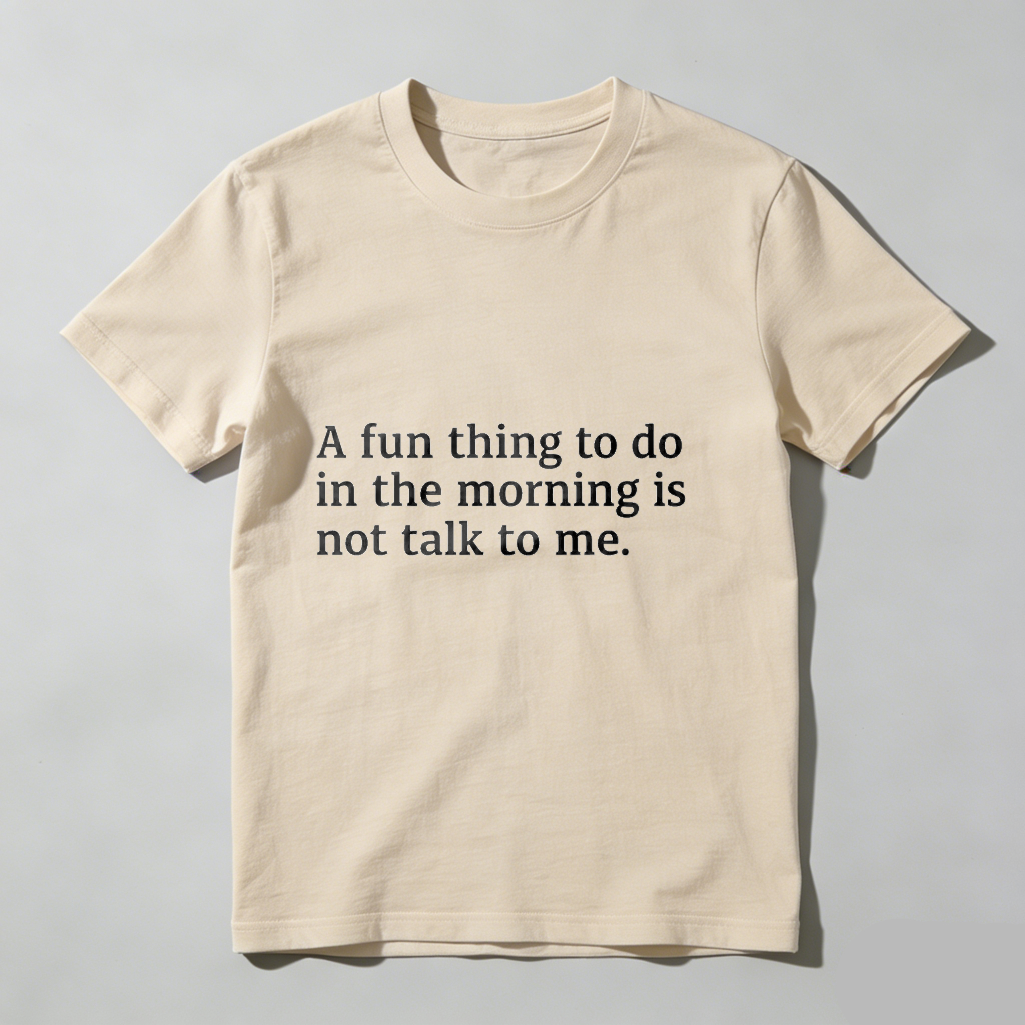 Dorawear™ A Fun Thing To Do In The Morning Is Not Talk To Me T Shirt