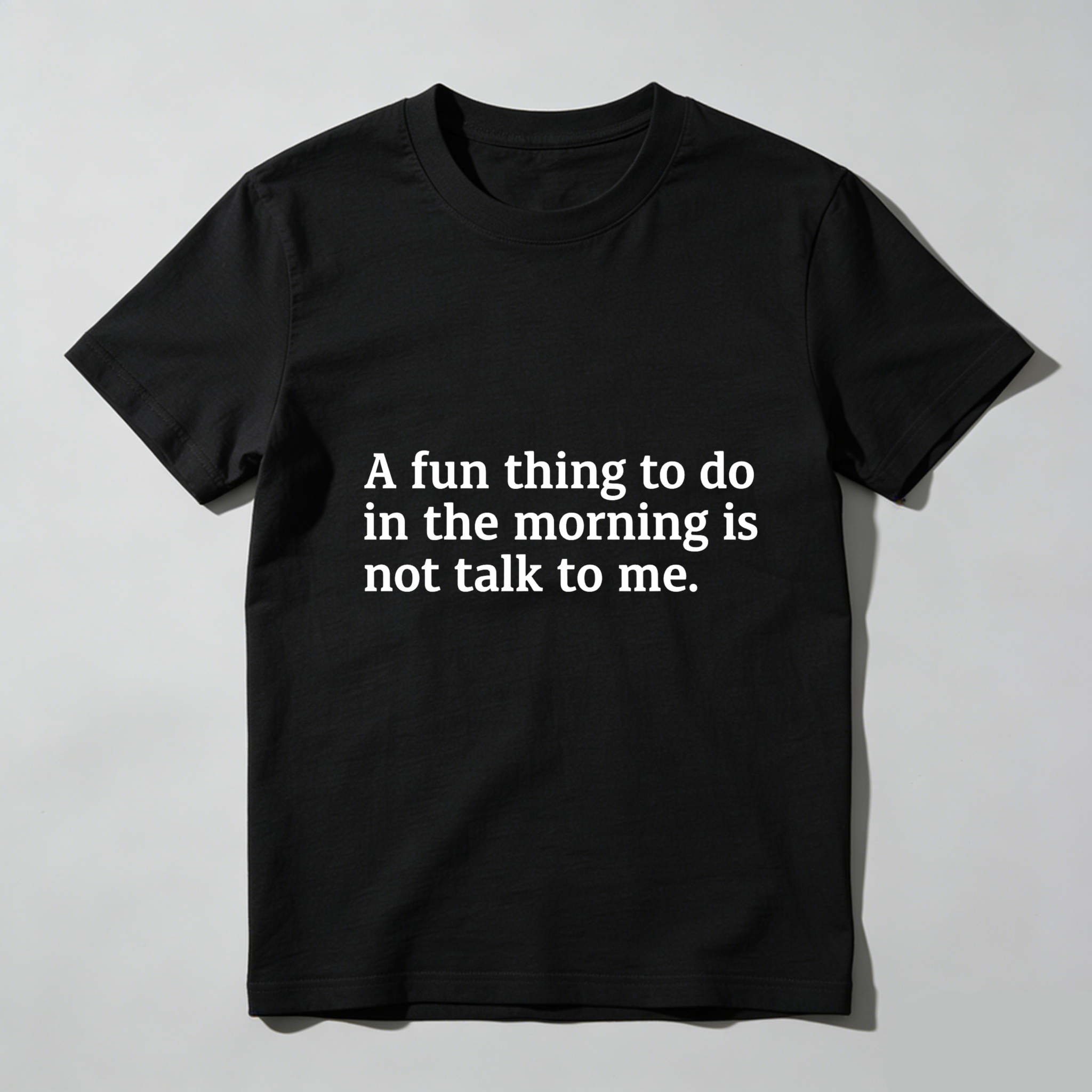 Dorawear A Fun Thing To Do In The Morning Is Not Talk To Me T Shirt