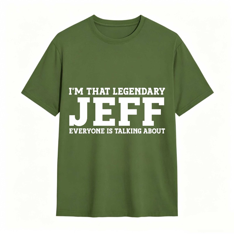 Dorawear™ I M That Legendary Jeff Everyone Is Talking About Unisex Classic T-shirt