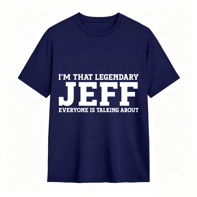Dorawear™ I M That Legendary Jeff Everyone Is Talking About Unisex Classic T-shirt