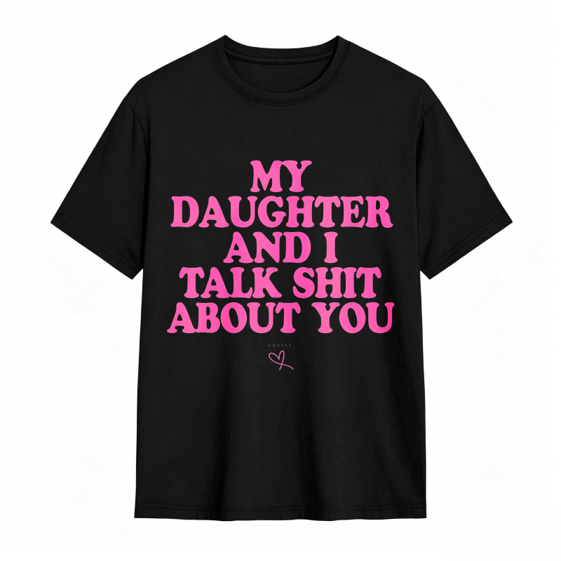 Dorawear™ My Daughter And I Talk Shit About You Unisex Classic T-shirt