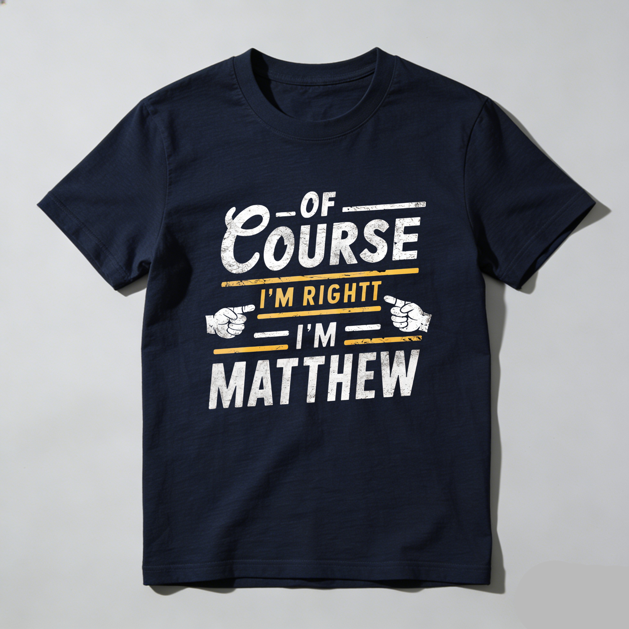 Dorawear™  Of Course I'm Right I'm Matthew T Shirt