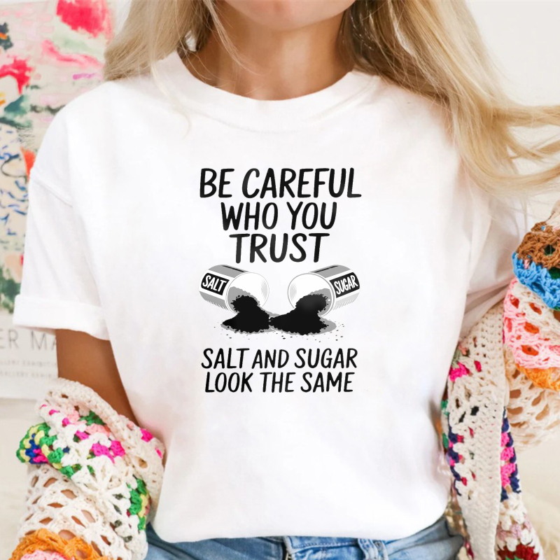 Be Careful Who You Trust Salt And Sugar Look The Same Unisex Classic T-shirt