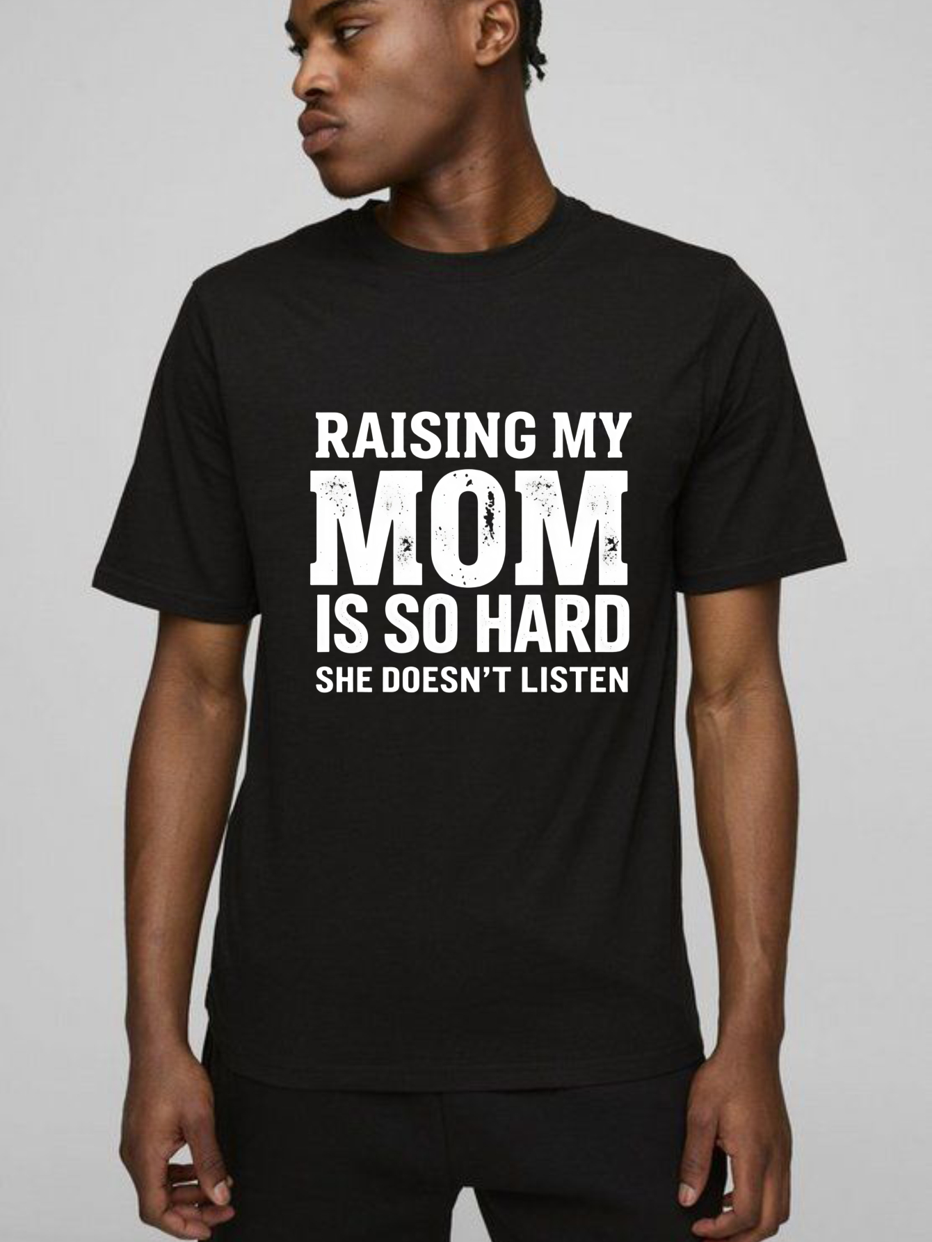 ;  Raising My Mom Is So Hard She Doesn't Listen T Shirt