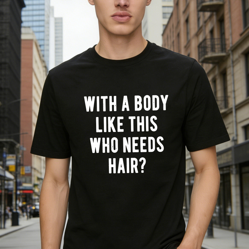 Dorawear™With A Body Like This Who Needs Hair Unisex Classic T-shirt