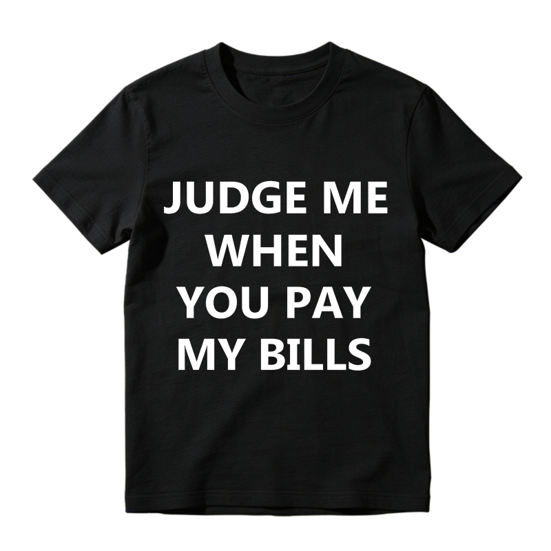Judge Me When You Pay My Bills Unisex Classic T-shirt