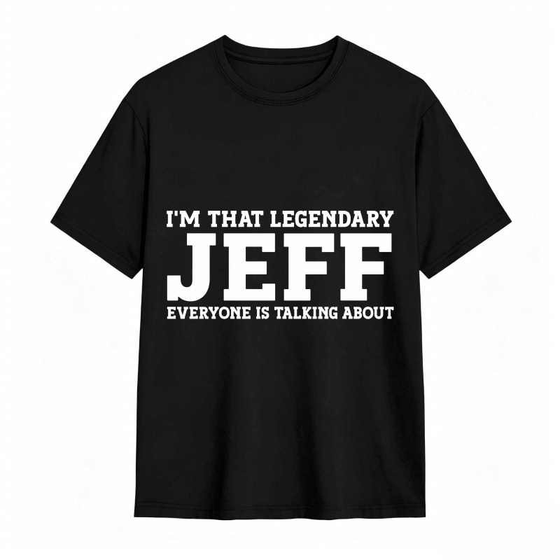 Dorawear™ I M That Legendary Jeff Everyone Is Talking About Unisex Classic T-shirt