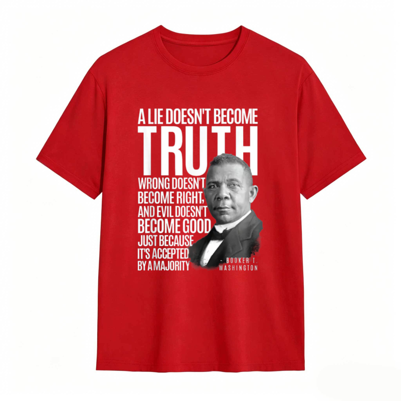 George Washington Quote A Lie Doesn't Become Truth Wrong Doesn't Become Right And Evil Doesn't Become Good Just Because Its Accepted By A Majority T-shirt