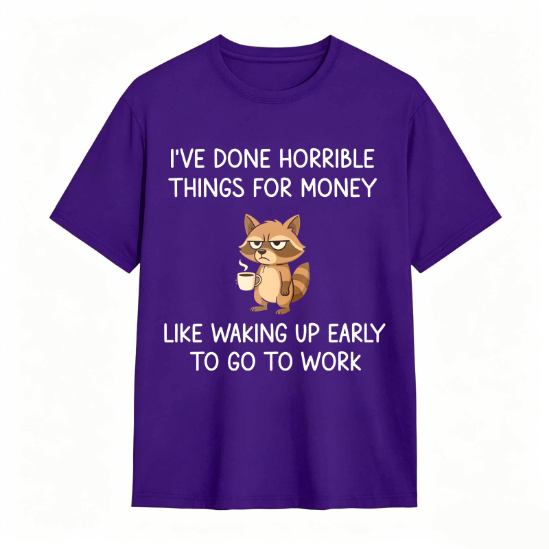 Dorawear™ Raccoon I've Done Horrible Things For Money Like Waking Up Early To Go To Work Unisex Classic T-shirt
