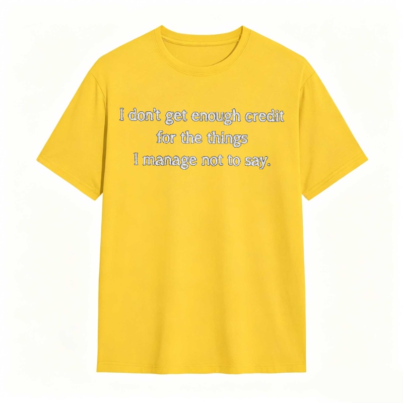 Dorawear™   I Dont Get Enough Credit For The Things I Manage Not To Say T-shirt