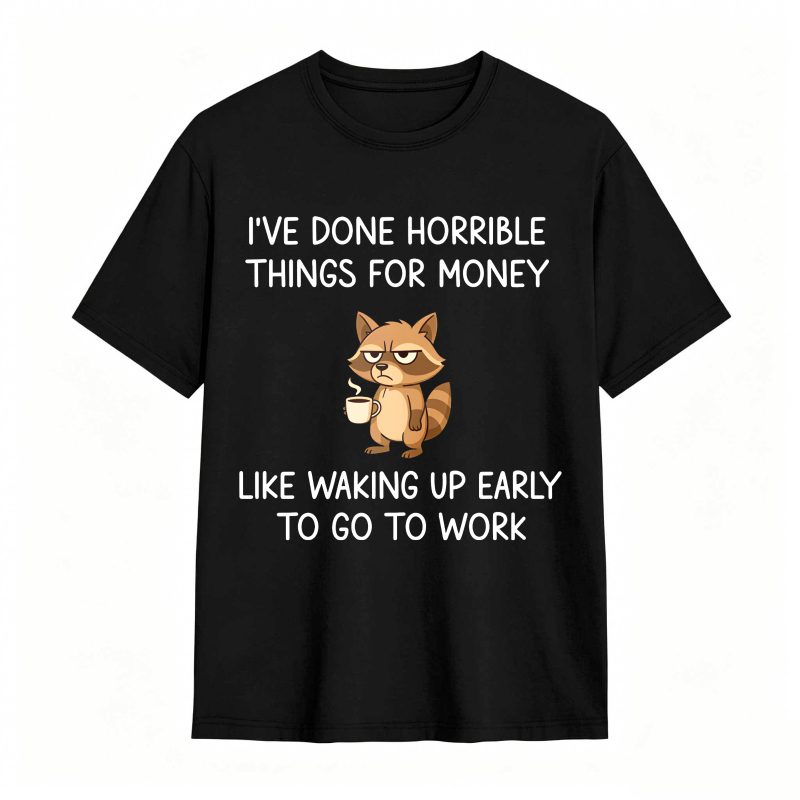 Dorawear™ Raccoon I've Done Horrible Things For Money Like Waking Up Early To Go To Work Unisex Classic T-shirt