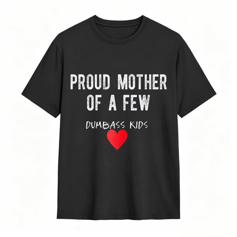 Dorawear™Proud Mother Of A Few Dumbass Kids Heart Design Unisex Classic T-shirt