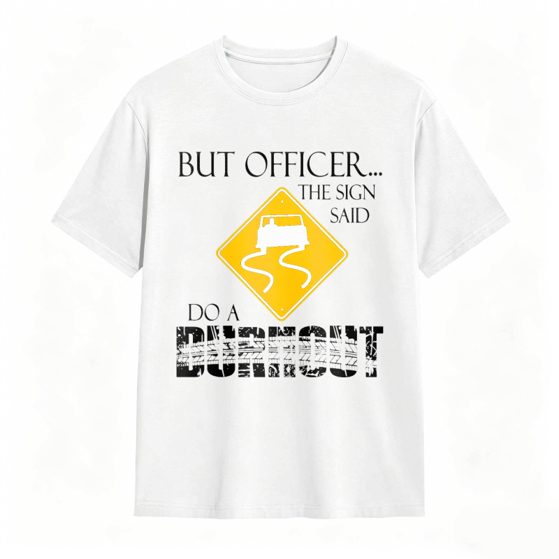 Dorawear™ But Officer The Sign Said Do A Burnout Road Sign Car Pattern Unisex Classic T-shirt