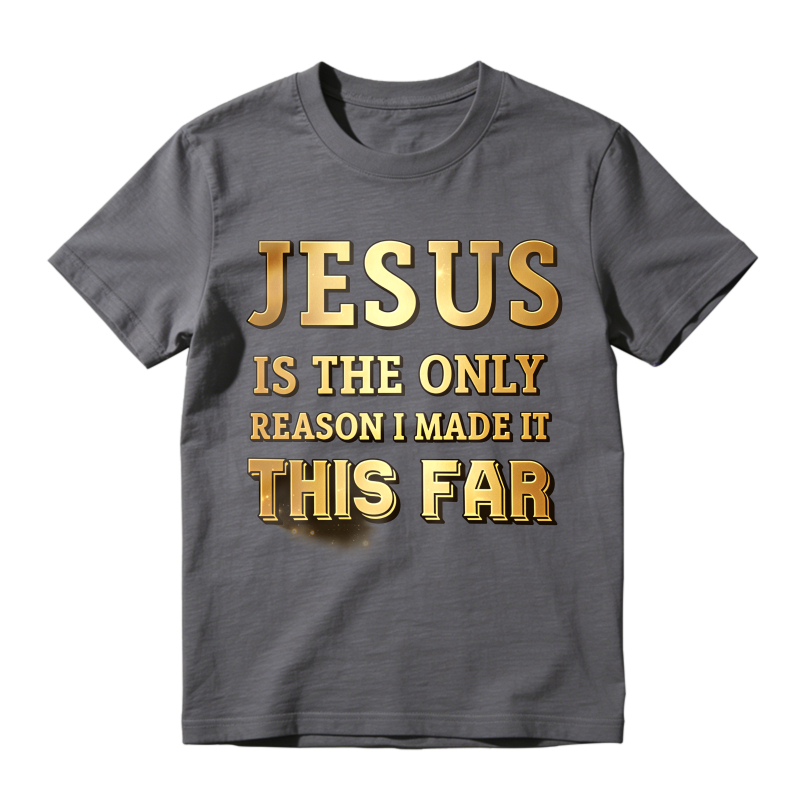 Jesus Is The Only Reason I Made It This Far Unisex Classic T-shirt