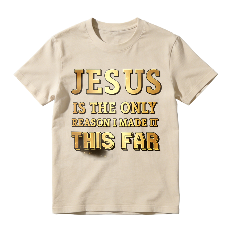 Jesus Is The Only Reason I Made It This Far Unisex Classic T-shirt