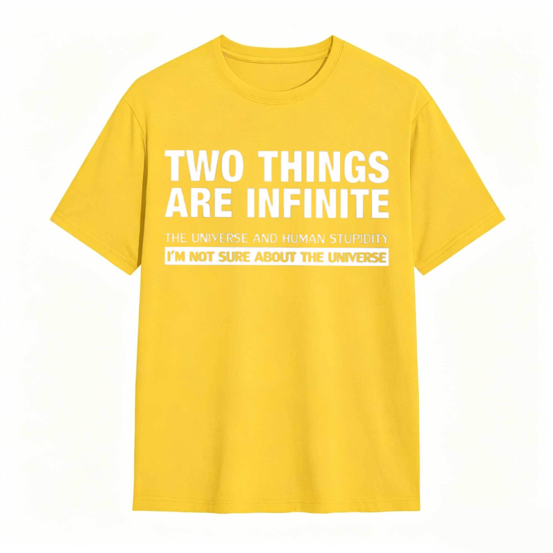 Two Things Are Infinite The Universe And Human Stupidity I'm Not Sure About The Universe T-shirt