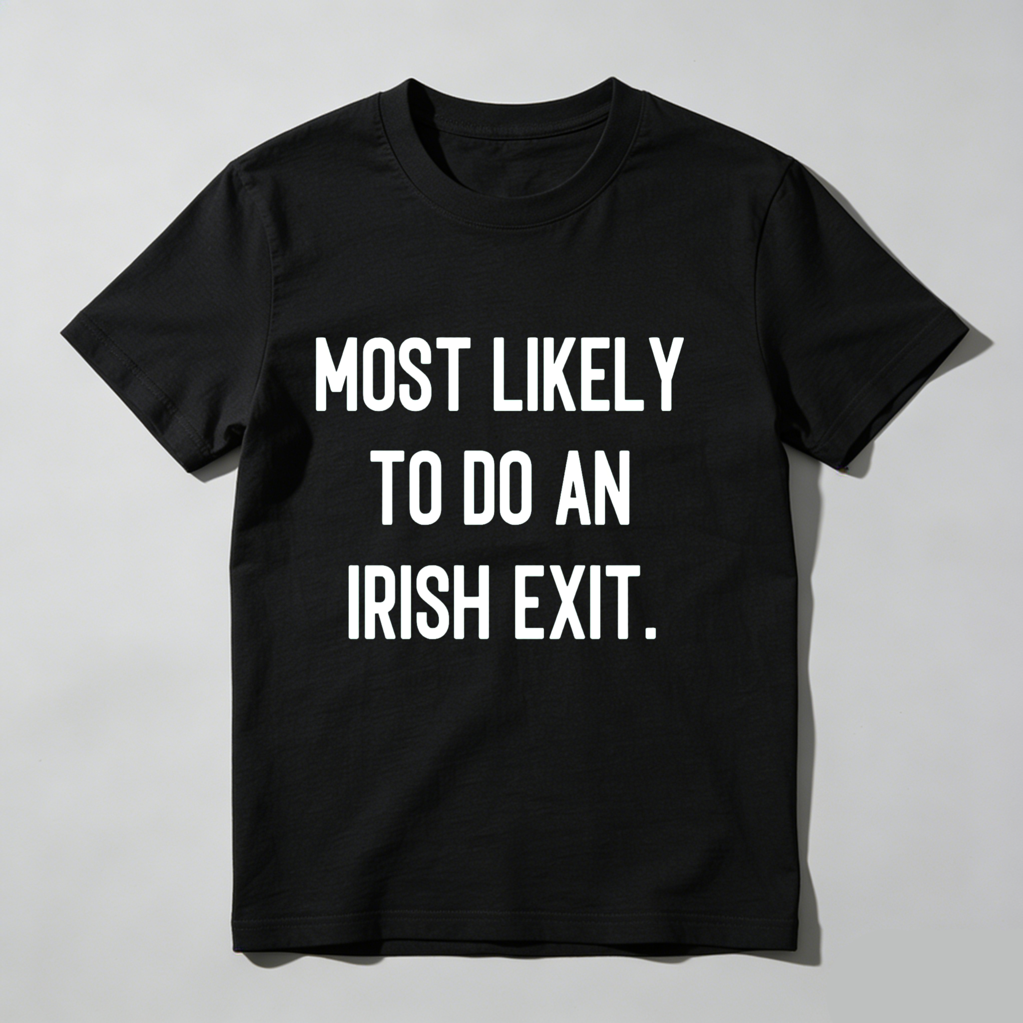 Dorawear™Most Likely To Do An Irish Exit T Shirt