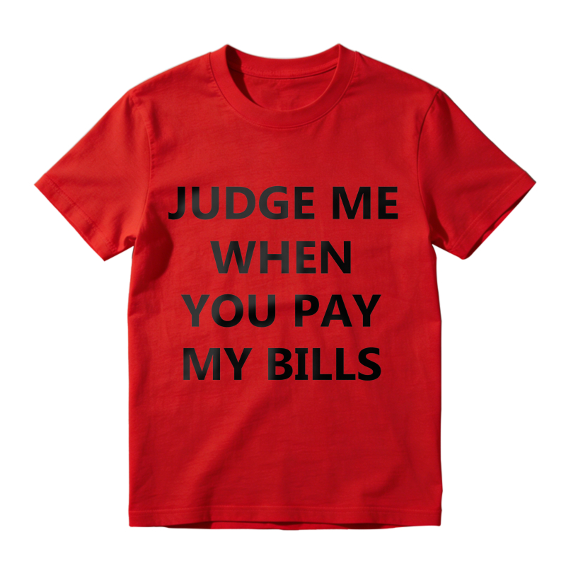 Judge Me When You Pay My Bills Unisex Classic T-shirt