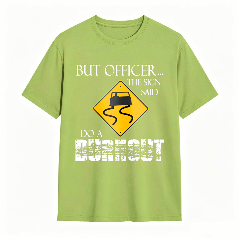Dorawear™ But Officer The Sign Said Do A Burnout Road Sign Car Pattern Unisex Classic T-shirt