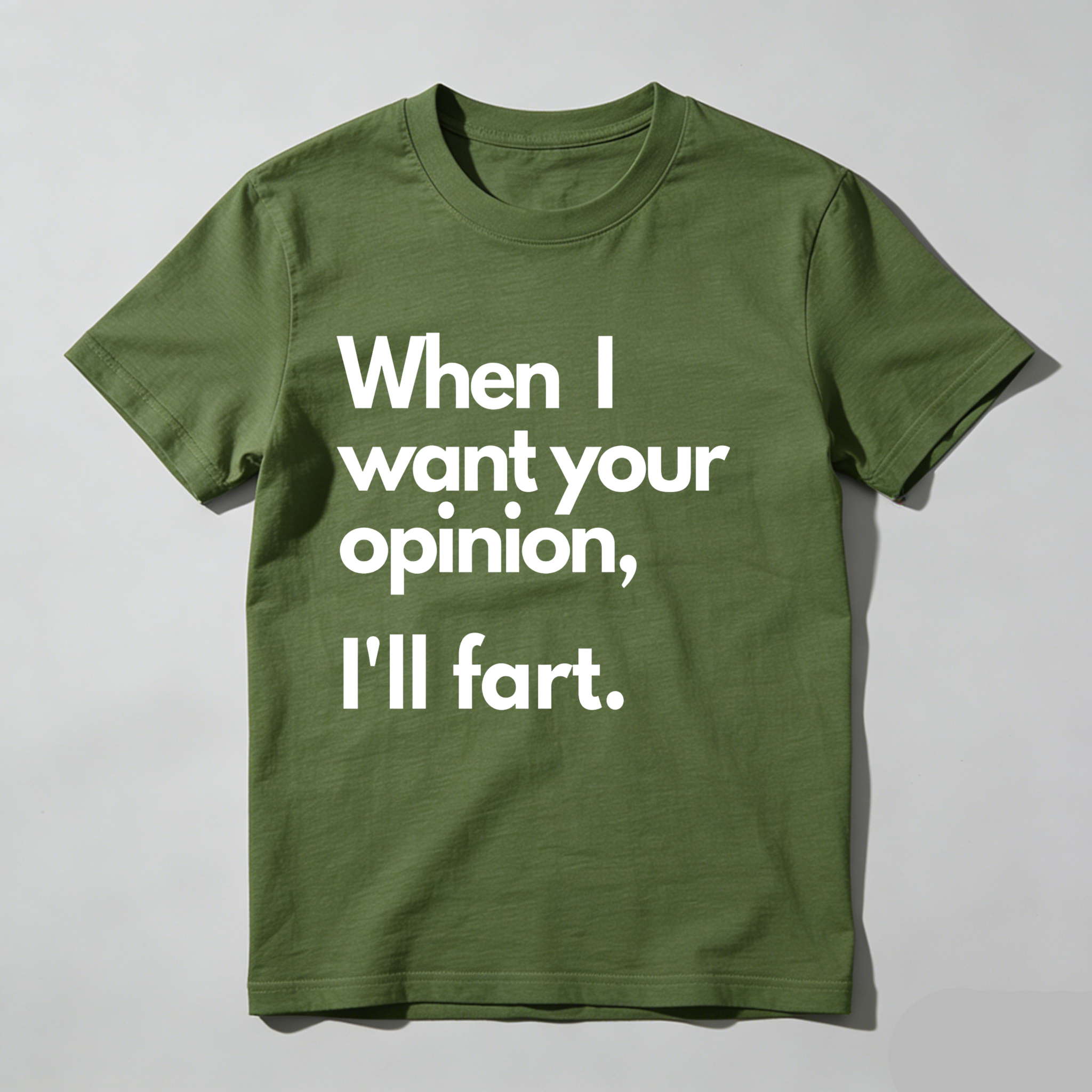 Dorawear When I Want Your Opinion I'll Fart T Shirt