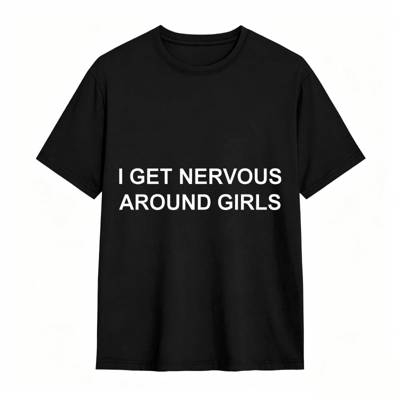 I Get Nervous Around Girls Funny Graphic Tee for Men