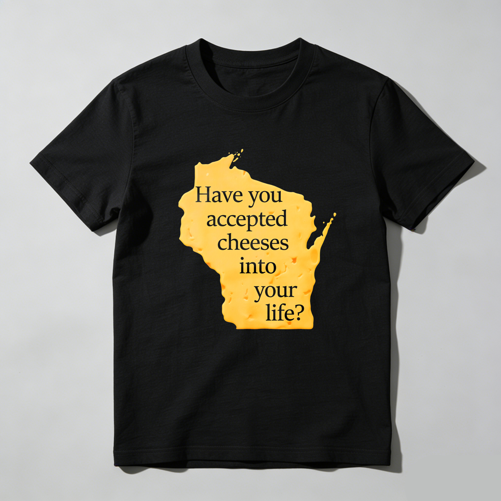 Dorawear Have You Accepted Cheeses Into Your Life T Shirt
