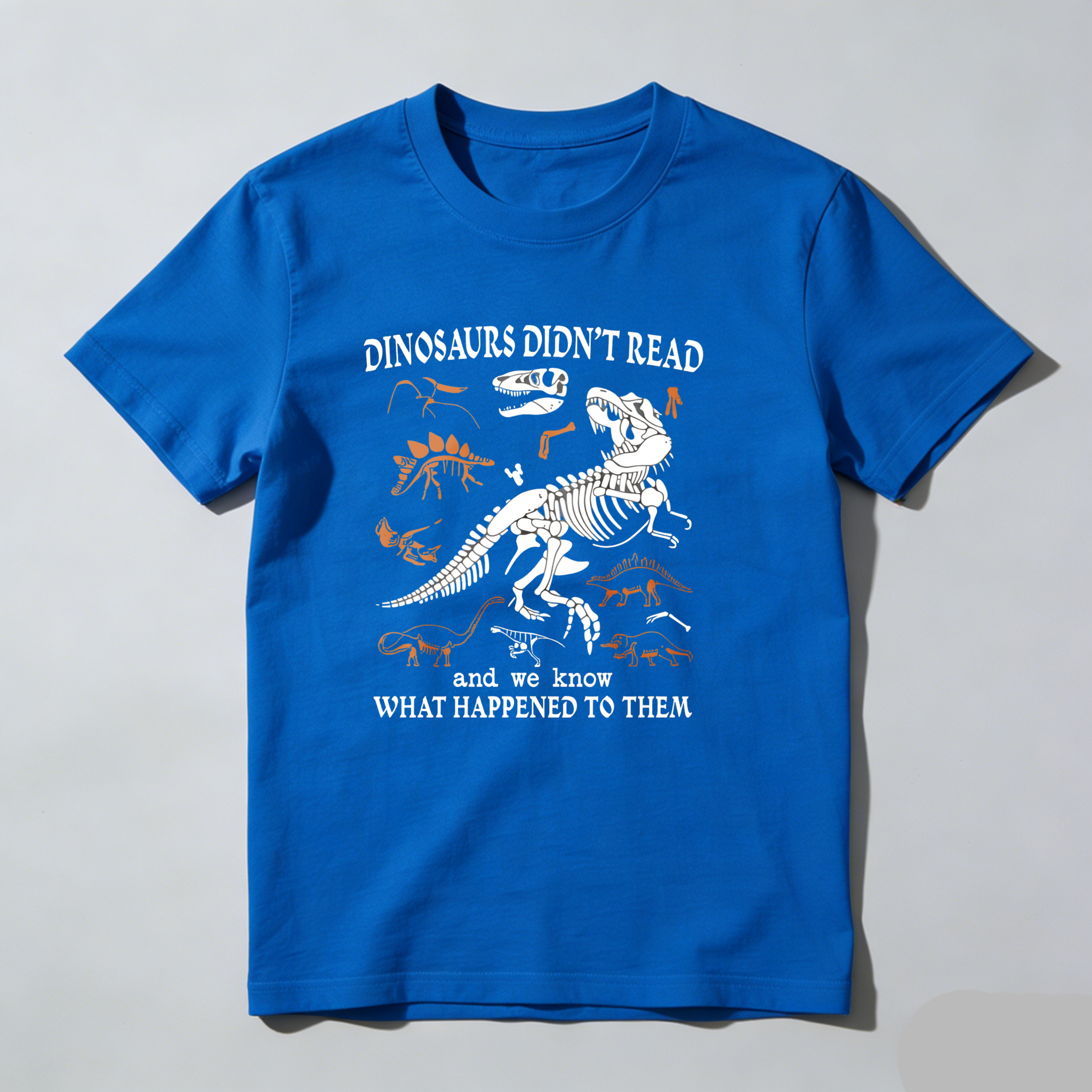 Dorawear™ Dinosaurs Didnt Read And We Know What Happened To Them T Shirt