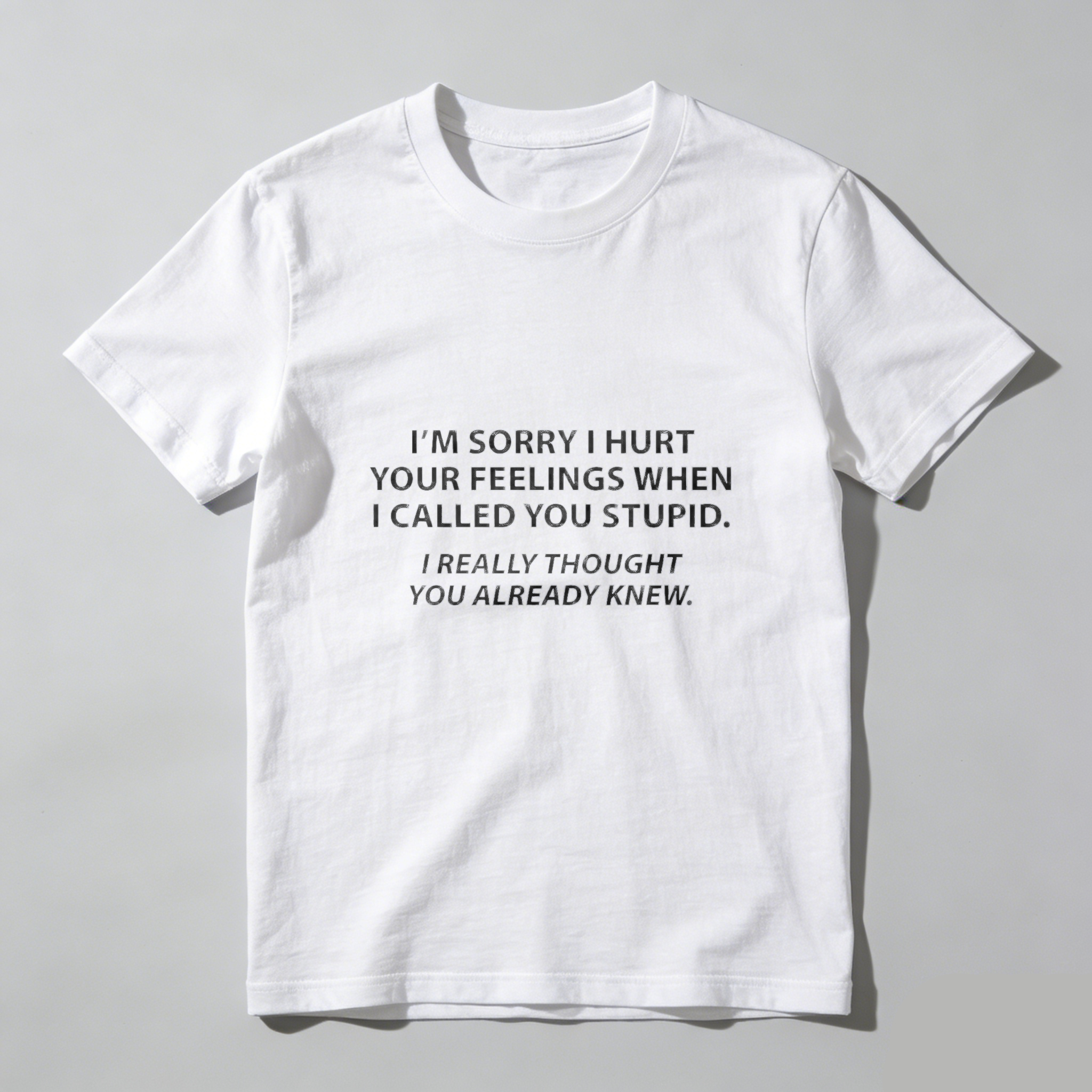 Dorawear Im Sorry I Hurt Your Feelings When I Called You Stupid Pure Cotton Short Sleeve T Shirt
