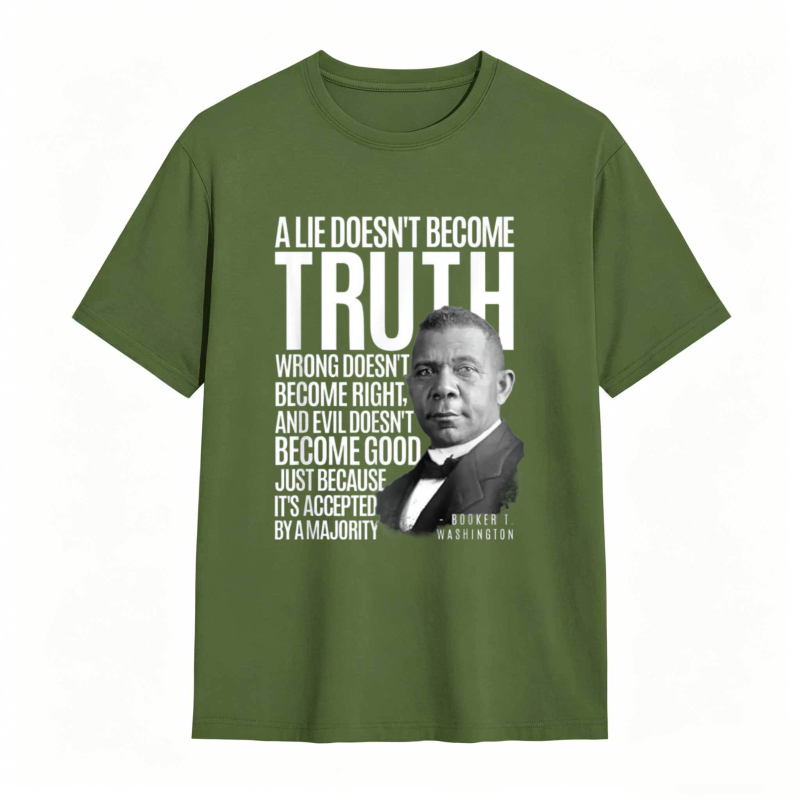 George Washington Quote A Lie Doesn't Become Truth Wrong Doesn't Become Right And Evil Doesn't Become Good Just Because Its Accepted By A Majority T-shirt