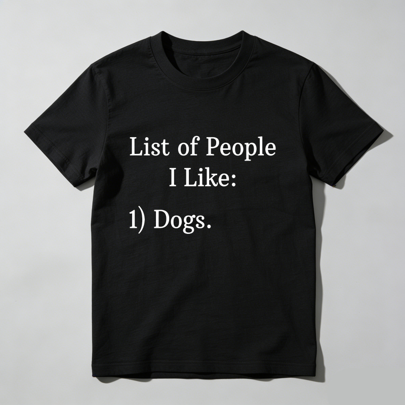 List Of People I Like Dogs T Shirt