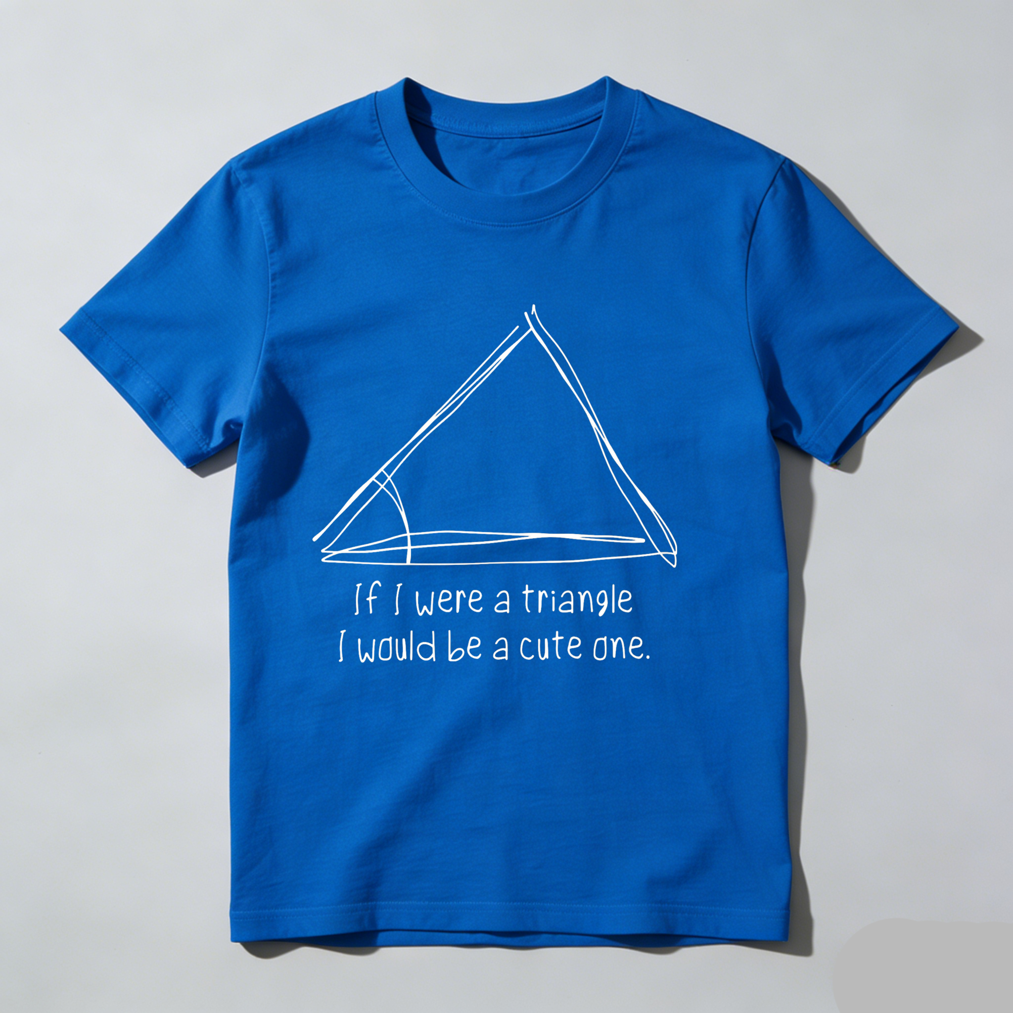 Dorawear Triangle With Playful Text Saying If I Were A Triangle I Would Be A Cute One T Shirt