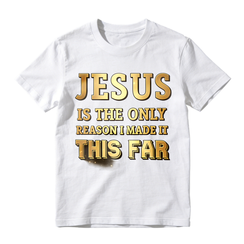 Jesus Is The Only Reason I Made It This Far Unisex Classic T-shirt