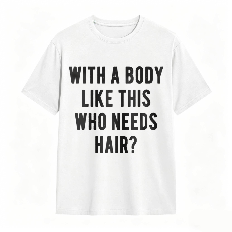 Dorawear™With A Body Like This Who Needs Hair Unisex Classic T-shirt