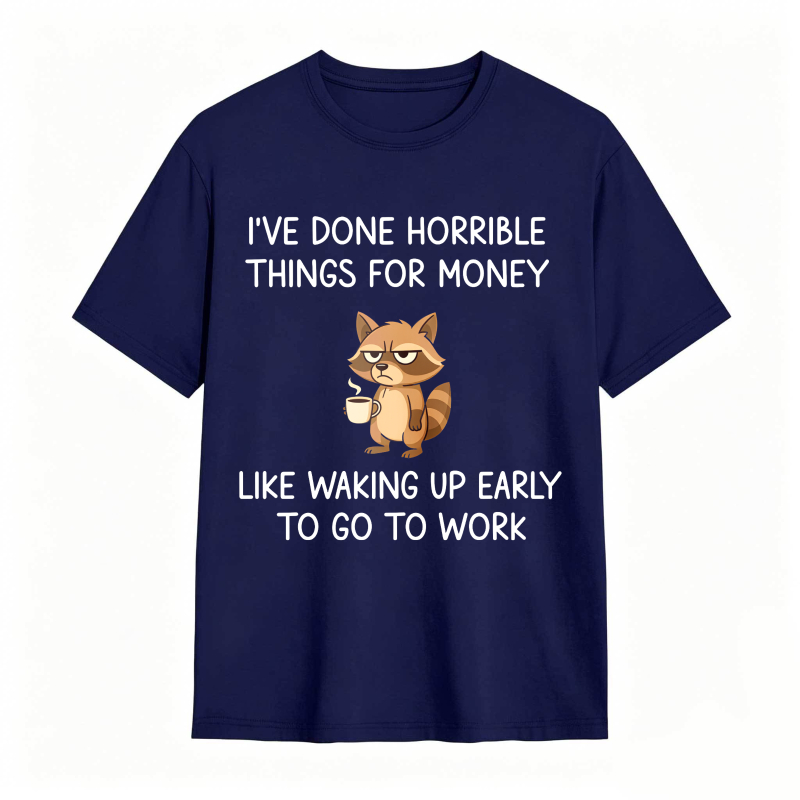 Dorawear™ Raccoon I've Done Horrible Things For Money Like Waking Up Early To Go To Work Unisex Classic T-shirt