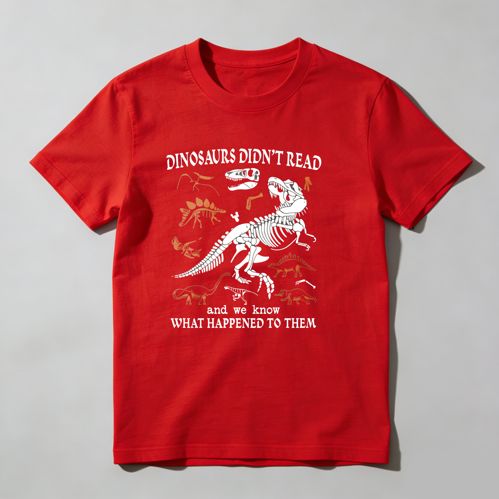 Dorawear™ Dinosaurs Didnt Read And We Know What Happened To Them T Shirt