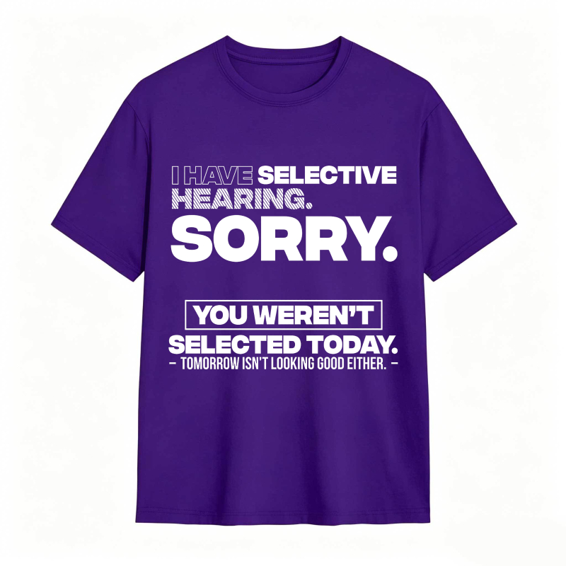 Dorawear™ Selective Hearing Sorry You Weren't Selected Today Unisex Classic T-shirt