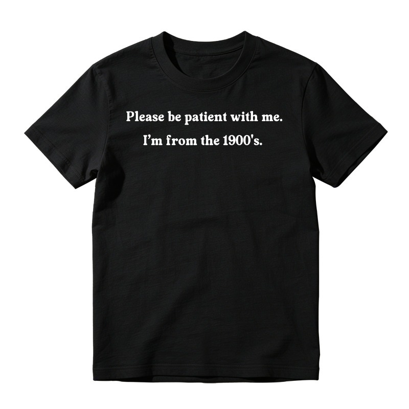 "Please Be Patient With Me I'm From The 1900s" T-Shirt