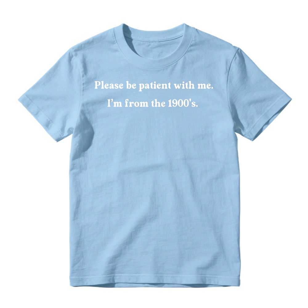 "Please Be Patient With Me I'm From The 1900s" T-Shirt