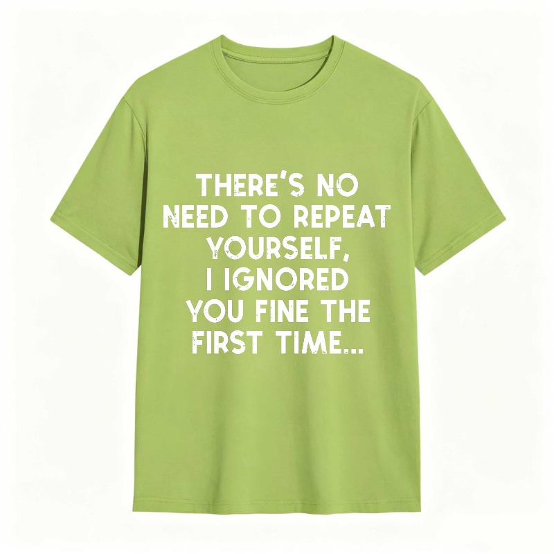Dorawear™There's No Need To Repeat Yourself I Ignored You Fine The First Time Unisex Classic T-shirt