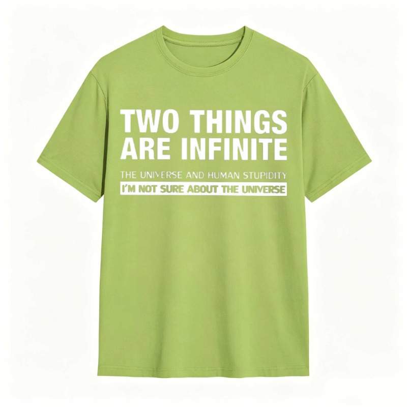 Two Things Are Infinite The Universe And Human Stupidity I'm Not Sure About The Universe T-shirt