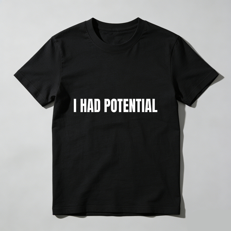 I Had Potential T Shirt