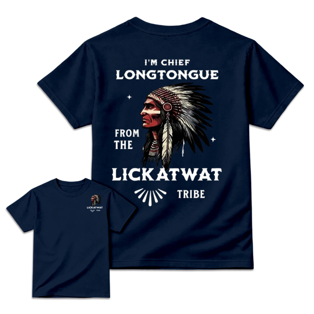 I’m Chief Longtongue From The Lickatwat Tribe T-Shirt, Funny Indigenous Native American Humor Shirt, Satirical Indian Chief Graphic Tee