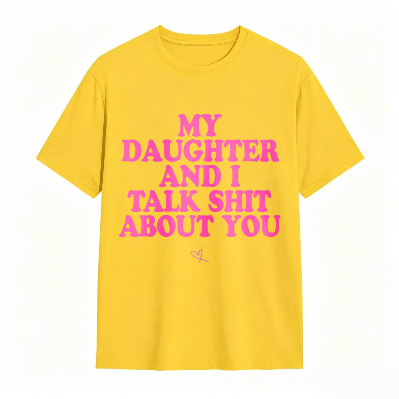 Dorawear™ My Daughter And I Talk Shit About You Unisex Classic T-shirt