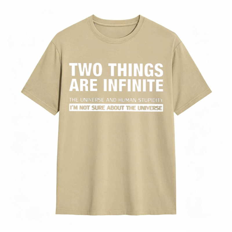 Two Things Are Infinite The Universe And Human Stupidity I'm Not Sure About The Universe T-shirt
