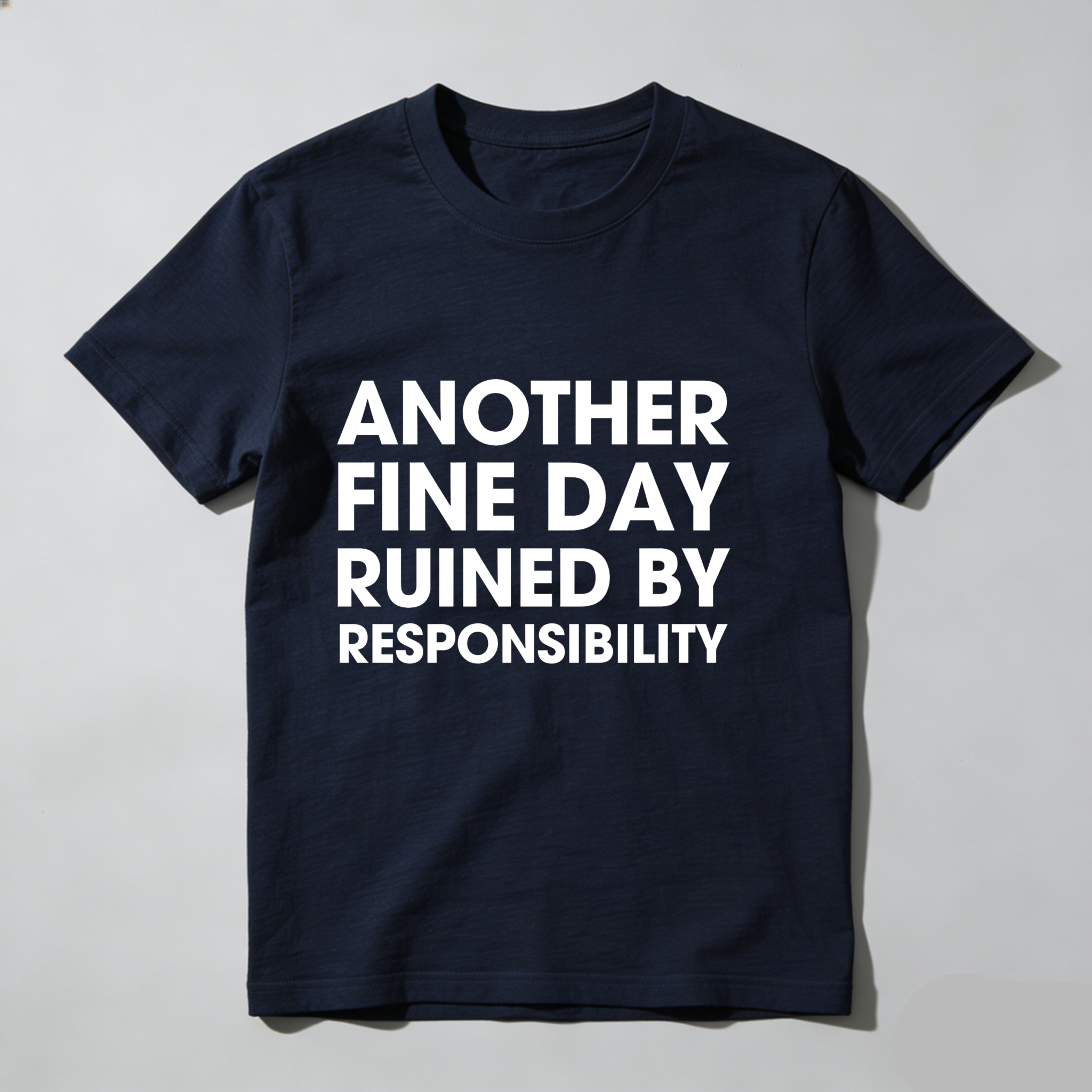 Dorawear™ Another Fine Day Ruined By Responsibility T Shirt