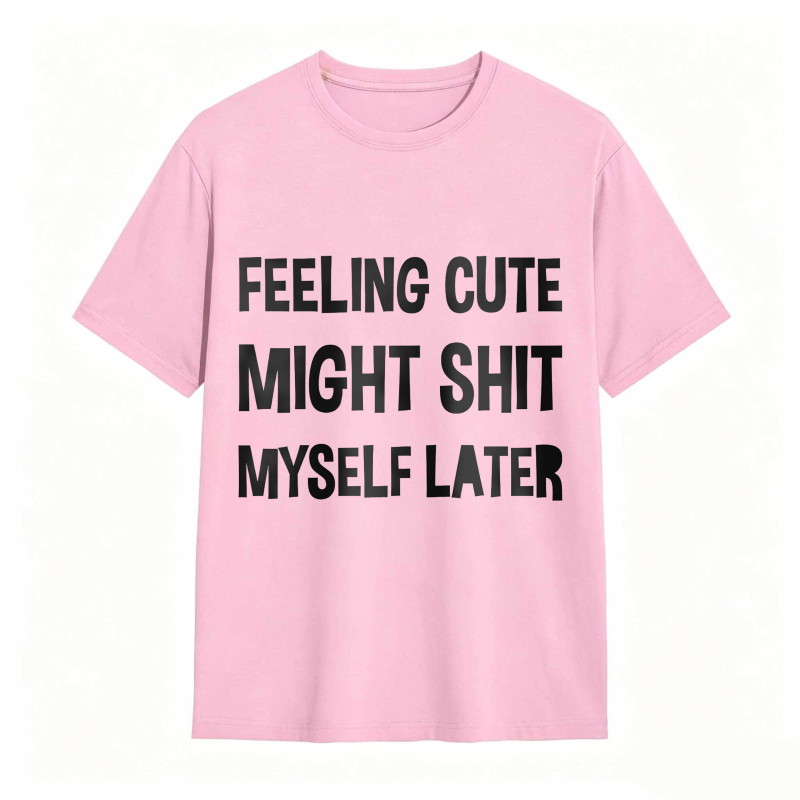 Dorawear™Feeling Cute Might Shit Myself Later Unisex Classic T-shirt