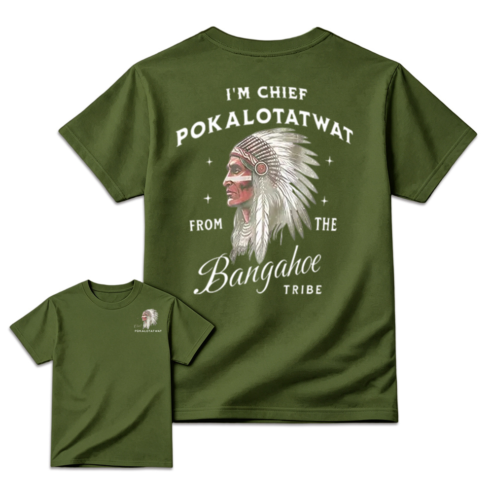 I'm Chief Pokalotatwat From The Tribe Indigenous Native America T-shirt, Funny T-shirt, Indian Chief Shirt