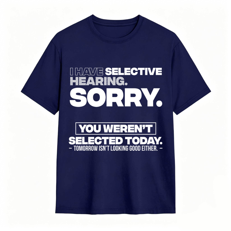 Dorawear™ Selective Hearing Sorry You Weren't Selected Today Unisex Classic T-shirt